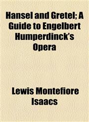 Hänsel and Gretel; A Guide to Engelbert Humperdinck's Opera,1154555348,9781154555349