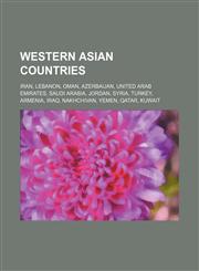 Western Asian countries Iran, Lebanon, Oman, Azerbaijan, United Arab Emirates, Saudi Arabia, Jordan, Syria, Turkey, Armenia, Iraq, Nakhchivan,1234584522,9781234584528