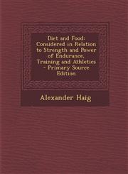 Diet and Food Considered in Relation to Strength and Power of Endurance, Training and Athletics - Primary Source Edition,1293291838,9781293291832