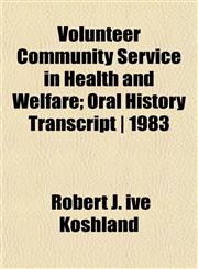 Volunteer Community Service in Health and Welfare; Oral History Transcript | 1983,1152106082,9781152106086