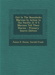 Out in the Boondocks Marines in Action in the Pacific 21 U S Marines Tell Their Stories - Primary Source Edition,1294844407,9781294844402