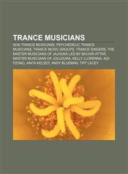 Trance musicians Goa trance musicians, Psychedelic trance musicians, Trance music groups, Trance singers,1157418600,9781157418603