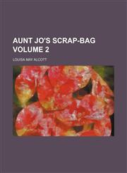 Aunt Jo's scrap-bag Volume 2,1151341517,9781151341518