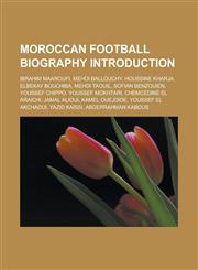 Moroccan Football Biography Introduction Ibrahim Maaroufi, Mehdi Ballouchy, Houssine Kharja, Elbekay Bouchiba, Mehdi Taouil, Sofian Benzouien, Yousse,1157038867,9781157038863