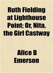 Ruth Fielding at Lighthouse Point; Or, Nita, the Girl Castway,1152597051,9781152597051