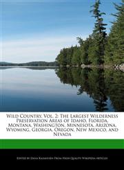 Wild Country, Vol. 2 The Largest Wilderness Preservation Areas of Idaho, Florida, Montana, Washington, Minnesota, Arizona, Wyoming, Georgia, Oregon, New Mexico, and Nevada,1240961863,9781240961863