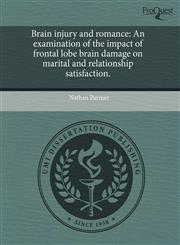 Brain injury and romance An examination of the impact of frontal lobe brain damage on marital and relationship satisfaction.,1243409932,9781243409935
