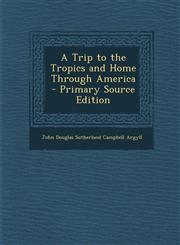 Trip to the Tropics and Home Through America,1289426619,9781289426613