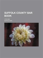 Suffolk County bar book; 1770-1805,1154447502,9781154447507
