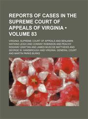 Reports of Cases in the Supreme Court of Appeals of Virginia (Volume 83),1153958198,9781153958196