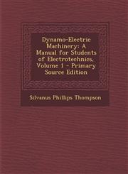 Dynamo-Electric Machinery A Manual for Students of Electrotechnics, Volume 1 - Primary Source Edition,1295593807,9781295593804