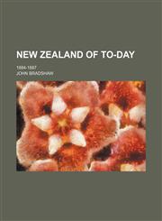 New Zealand of to-day; 1884-1887,1150578122,9781150578120