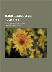 Irish Economics, 1700-1783; A Bibliography With Notes,1151694819,9781151694812