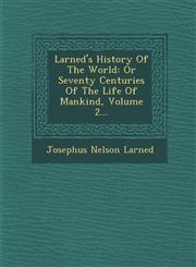 Larned's History Of The World Or Seventy Centuries Of The Life Of Mankind, Volume 2...,1286925029,9781286925027