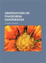 Observations on Phagedaena Gangraenosa,123649976X,9781236499769