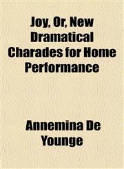 Joy, Or, New Dramatical Charades for Home Performance,1152358553,9781152358553