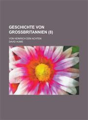 Geschichte Von Grossbritannien; Von Heinrich Dem Achten (8),1236153162,9781236153166