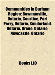 Communities in Durham Region Bowmanville, Ontario,1156683149,9781156683149