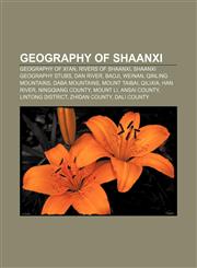 Geography of Shaanxi Geography of Xi'an, Rivers of Shaanxi, Shaanxi geography stubs, Dan River, Baoji, Weinan, Qinling Mountains,115751166X,9781157511663
