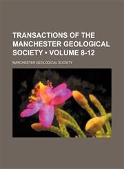 Transactions of the Manchester Geological Society (Volume 8-12),115421107X,9781154211078
