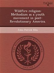 Wildfire religion Methodism as a youth movement in post-Revolutionary America.,1249070961,9781249070962