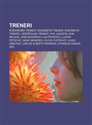 Treneri Košarkaški treneri, Nogometni treneri, Rukometni treneri, Vaterpolski treneri, Phil Jackson, Don Nelson, José Mourinho, Ilija Petković,1233033557,9781233033553