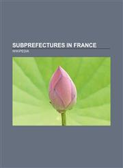 Subprefectures in France Dunkirk, Saumur, Chinon, Vichy, Le Havre, Saint-Germain-en-Laye, Fontainebleau, Verdun, Soissons, Barcelonnette,115741852X,9781157418528