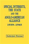 Special Interests, the State and the Anglo-American Alliance, 1939-1945,0714645699,9780714645698
