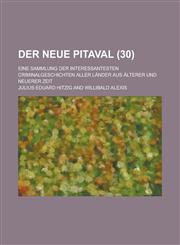 Der Neue Pitaval; Eine Sammlung Der Interessantesten Criminalgeschichten Aller Lander Aus Alterer Und Neuerer Zeit (30 ),1153474859,9781153474856