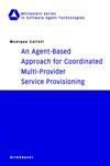 An Agent-Based Approach for Coordinated Multi-Provider Service Provisioning,3764369221,9783764369224