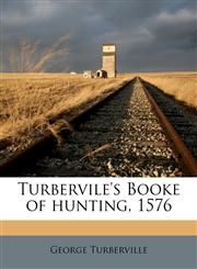 Turbervile's Booke of hunting, 1576,1177822997,9781177822992