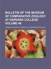 Bulletin of the Museum of Comparative Zoology at Harvard College Volume 46,1153310937,9781153310932