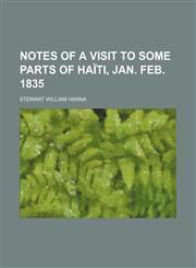 Notes of a Visit to Some Parts of Haïti, Jan. Feb. 1835,1151535281,9781151535283