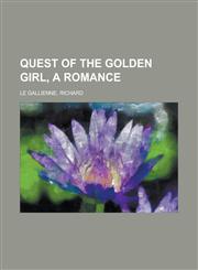 Quest of the Golden Girl, a Romance,1153682397,9781153682398
