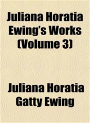 Juliana Horatia Ewing's Works (Volume 3),1152358529,9781152358522