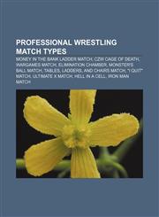 Professional wrestling match types Money in the Bank ladder match, CZW Cage of Death, WarGames match, Elimination Chamber,1155253663,9781155253664