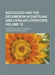 Boccaccio and the Decameron in Castilian and Catalan Literature; Extrait de La Revue Hispanique Volume 12,1234084147,9781234084141