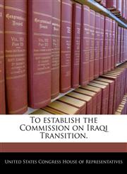 To establish the Commission on Iraqi Transition.,1240320167,9781240320165