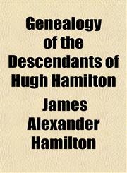 Genealogy of the Descendants of Hugh Hamilton,1152257978,9781152257979