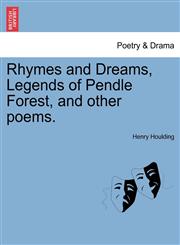 Rhymes and Dreams, Legends of Pendle Forest, and other poems.,124110168X,9781241101688