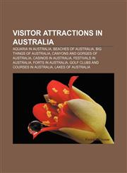 Visitor attractions in Australia Aquaria in Australia, Beaches of Australia, Big Things of Australia, Canyons and gorges of Australia,1156880262,9781156880265