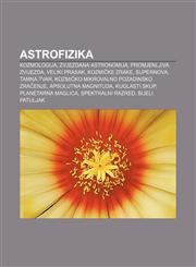 Astrofizika Kozmologija, Zvjezdana astronomija, Promjenljiva zvijezda, Veliki prasak, Kozmičke zrake, Supernova, Tamna tvar,1233022873,9781233022878