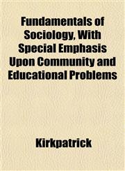Fundamentals of Sociology, With Special Emphasis Upon Community and Educational Problems,1152252852,9781152252851
