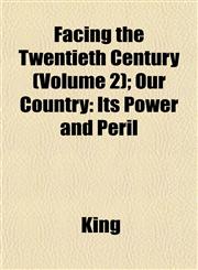 Facing the Twentieth Century (Volume 2); Our Country Its Power and Peril,1152901982,9781152901988