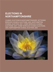 Elections in Northamptonshire Northampton By-Election, 1920, Kettering By-Election, 1940,,1156047013,9781156047019