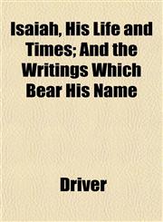 Isaiah, His Life and Times; And the Writings Which Bear His Name,1152218492,9781152218499