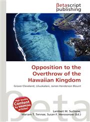 Opposition to the Overthrow of the Hawaiian Kingdom,613546387X,9786135463873