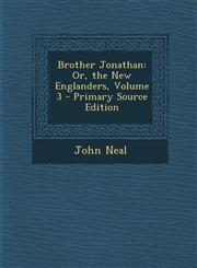 Brother Jonathan Or, the New Englanders, Volume 3 - Primary Source Edition,1287545955,9781287545958