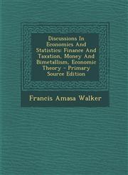 Discussions In Economics And Statistics Finance And Taxation, Money And Bimetallism, Economic Theory - Primary Source Edition,1293067075,9781293067079