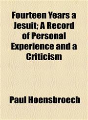 Fourteen Years a Jesuit; A Record of Personal Experience and a Criticism,1154710416,9781154710410